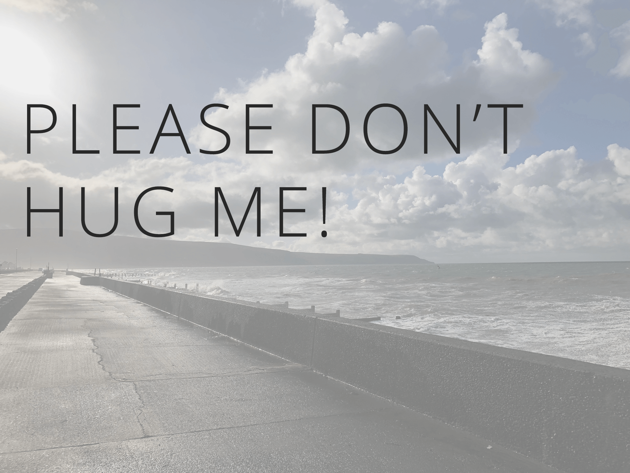 Please don’t hug me