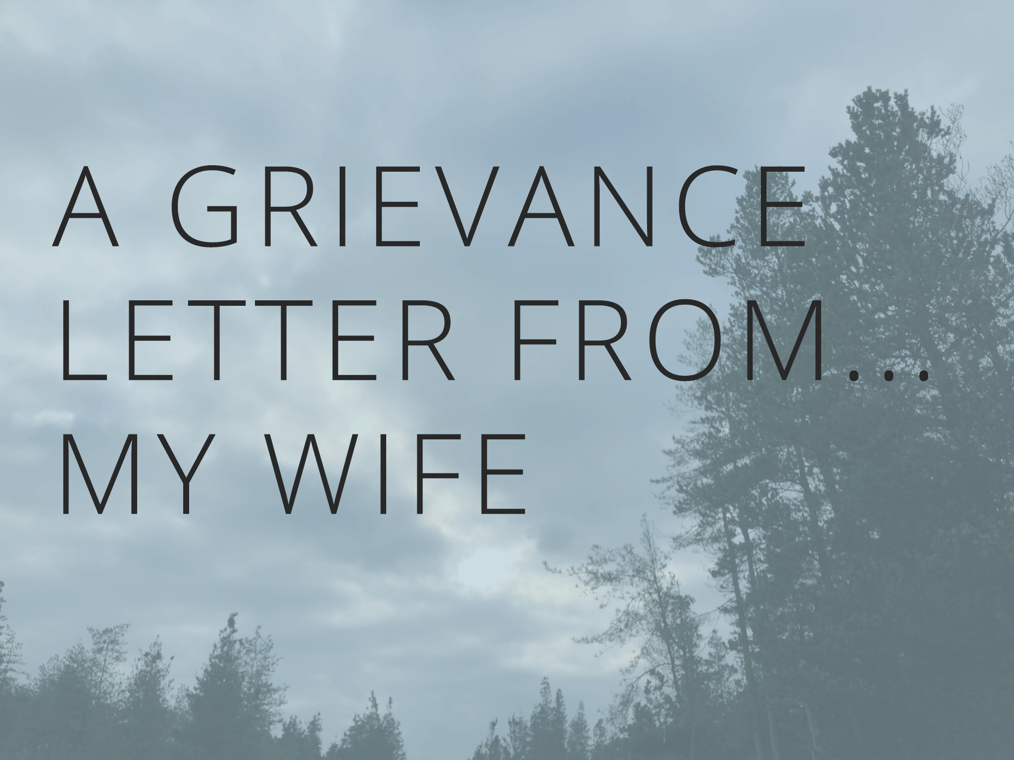 A Grievance Letter From My Wife
